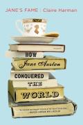 Jane's Fame: How Jane Austen Conquered the World