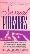 Sexual Pleasures A Groundbreaking Book That Shows Women How To Claim The Sexual Passion They Crave
