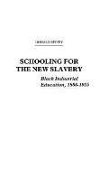 Schooling for the New Slavery: Black Industrial Education, 1868-1915
