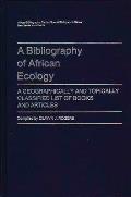 A Bibliography of African Ecology: A Geographically and Topically Classified List of Books and Articles