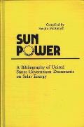 Sun Power: A Bibliography of United States Government Documents on Solar Energy