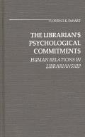 The Librarian's Psychological Commitments: Human Relations in Librarianship