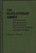 The Revolutionary Armies: The Historical Development of the Soviet and the Chinese People's Liberation Armies