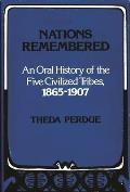 Nations Remembered: An Oral History of the Five Civilized Tribes, 1865-1907