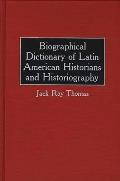Biographical Dictionary of Latin American Historians and Historiography