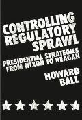 Controlling Regulatory Sprawl: Presidential Strategies from Nixon to Reagan