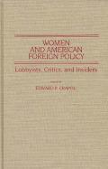 Women and American Foreign Policy: Lobbyists, Critics, and Insiders