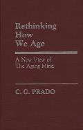 Rethinking How We Age: A New View of the Aging Mind