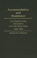 Accommodation and Resistance: The French Left, Indochina and the Cold War, 1944-1954