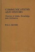 Communications and History: Theories of Media, Knowledge, and Civilization