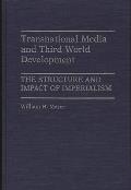 Transnational Media and Third World Development: The Structure and Impact of Imperialism