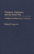 Prisoners, Diplomats, and the Great War: A Study in the Diplomacy of Captivity