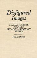 Disfigured Images: The Historical Assault on Afro-American Women