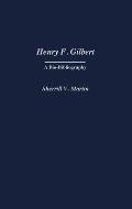 Henry F. Gilbert: A Bio-Bibliography