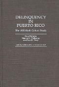 Delinquency in Puerto Rico: The 1970 Birth Cohort Study