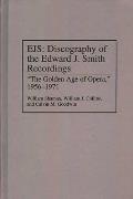 Ejs: Discography of the Edward J. Smith Recordings: The Golden Age of Opera, 1956-1971