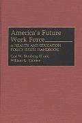 America's Future Work Force: A Health and Education Policy Issues Handbook