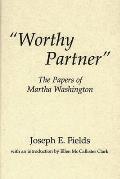Worthy Partner: The Papers of Martha Washington