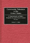 Community Television in the United States: A Sourcebook on Public, Educational, and Governmental Access