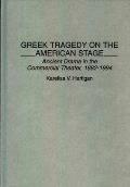 Greek Tragedy on the American Stage: Ancient Drama in the Commercial Theater, 1882-1994