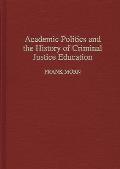 Academic Politics and the History of Criminal Justice Education