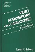Video Acquisitions and Cataloging: A Handbook