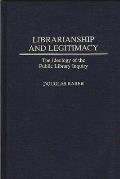 Librarianship and Legitimacy: The Ideology of the Public Library Inquiry