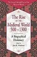 The Rise of the Medieval World 500-1300: A Biographical Dictionary