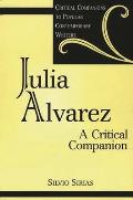 Julia Alvarez: A Critical Companion