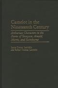 Camelot in the Nineteenth Century: Arthurian Characters in the Poems of Tennyson, Arnold, Morris, and Swinburne