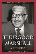 Thurgood Marshall: A Biography