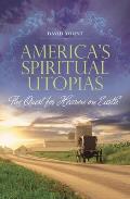 America's Spiritual Utopias: The Quest for Heaven on Earth