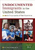 Undocumented Immigrants in the United States: An Encyclopedia of Their Experience [2 Volumes]