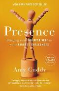 Presence Bringing Your Boldest Self to Your Biggest Challenges