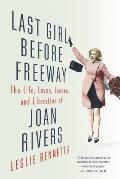 Last Girl Before Freeway The Life Loves Losses & Liberation of Joan Rivers
