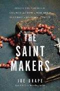 Saint Makers Inside the Catholic Church & How a War Hero Inspired a Journey of Faith