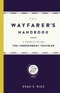 Wayfarers Handbook A Field Guide for the Independent Traveler