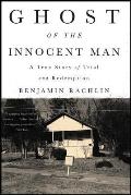 Ghost of the Innocent Man A True Story of Trial & Redemption