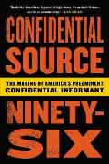 Confidential Source Ninety Six The Making Of Americas Preeminent Confidential Informant