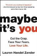 Maybe Its You Cut the Crap Face Your Fears Love Your Life