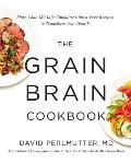 Grain Brain Cookbook More Than 150 Life Changing Gluten Free Recipes to Transform Your Health