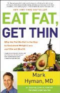 Eat Fat Get Thin The Surprising Truth about the Fat We Eat The Key to Sustained Weight Loss & Vibrant Health