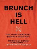Brunch Is Hell How to Save the World by Throwing a Dinner Party