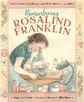 Remembering Rosalind Franklin: Rosalind Franklin & the Discovery of the Double Helix Structure of DNA