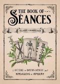 Book of Seances A Guide to Divination & Speaking to Spirits