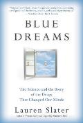 Blue Dreams The Science & the Story of the Drugs that Changed Our Minds