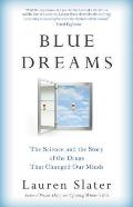 Blue Dreams The Science & the Story of the Drugs That Changed Our Minds