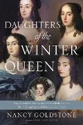 Daughters of the Winter Queen Four Remarkable Sisters the Crown of Bohemia & the Enduring Legacy of Mary Queen of Scots