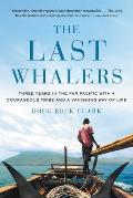Last Whalers Three Years in the Far Pacific with a Courageous Tribe & a Vanishing Way of Life