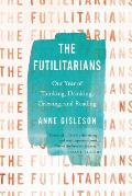Futilitarians Our Year of Thinking Drinking Grieving & Reading